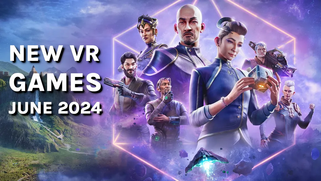 2024年6月新VR游戏与发布：Quest，SteamVR，PSVR 2及更多